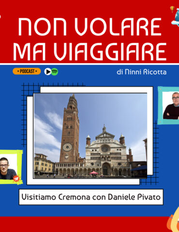 Non volare ma viaggiare - Visitiamo Cremona con Daniele Pivato