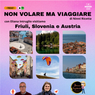 Non volare ma viaggiare - Visitiamo il Friuli, la Slovenia e l'Austria con Eliana Intruglio