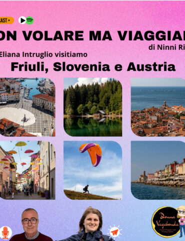 Non volare ma viaggiare - Visitiamo il Friuli, la Slovenia e l'Austria con Eliana Intruglio