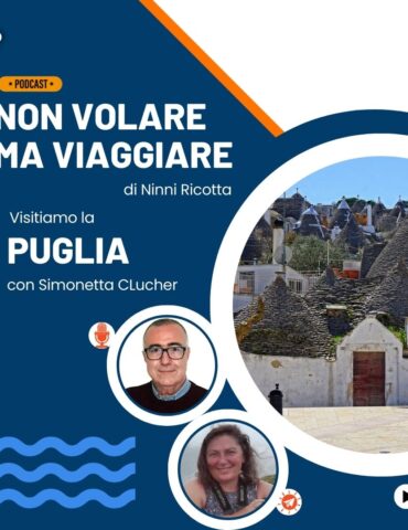 Non volare ma viaggiare - Visitiamo la Puglia con Simonetta Clucher