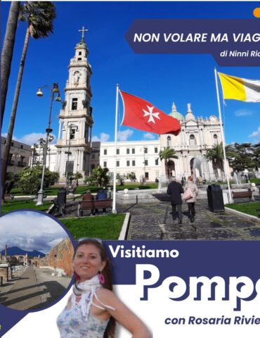 Non volare ma viaggiare - Visitiamo Pompei con Rosaria Rivieccio